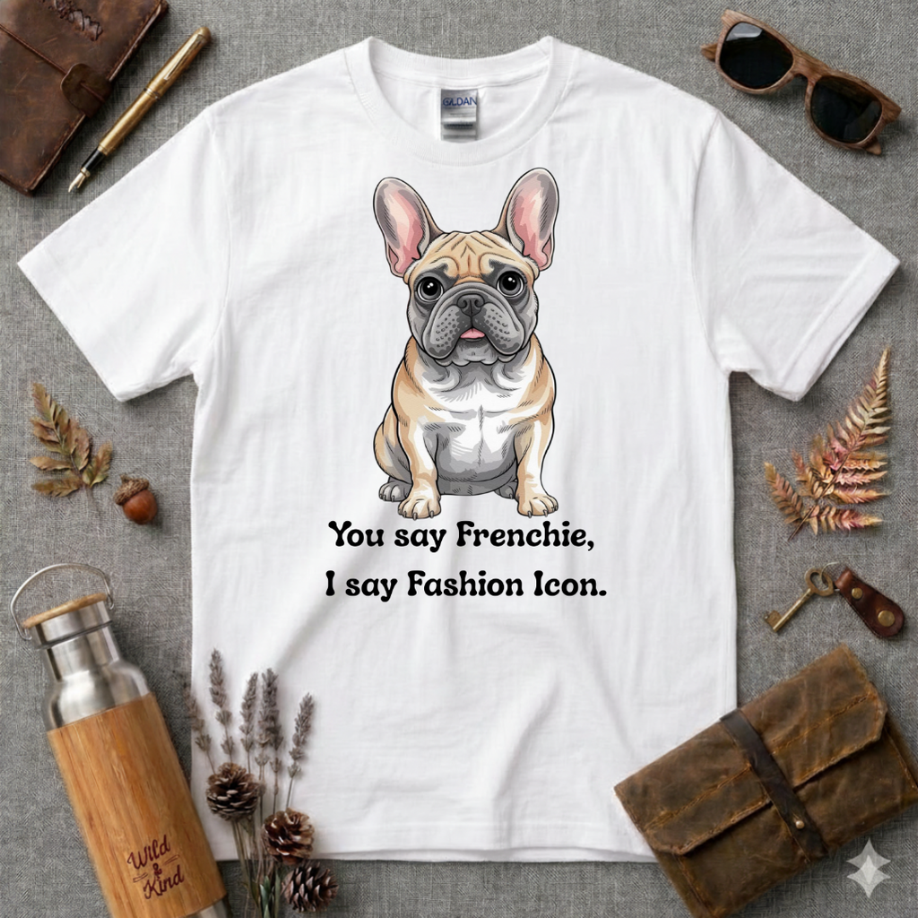 You say Frenchie, I say fashion icon T-Shirt