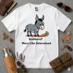 Stubborn more like determined T-Shirt