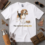 You Werent Eating This Dog T-Shirt