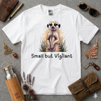 Small but Vigilant  Meerkat T-Shirt