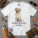 Just here for the ball and food Labrador T-Shirt