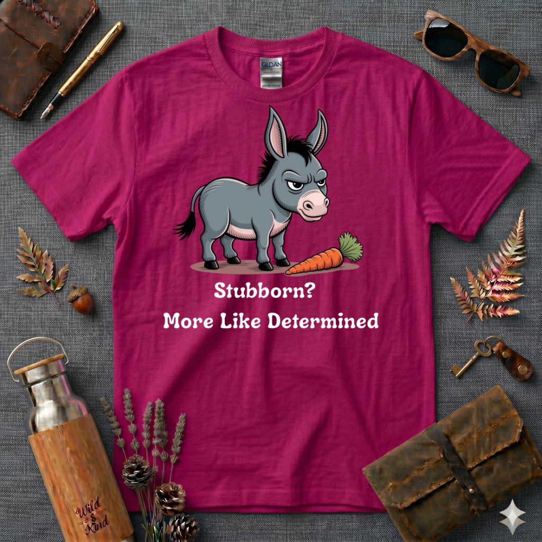 Stubborn more like determined T-Shirt