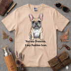 You say Frenchie, I say fashion icon T-Shirt