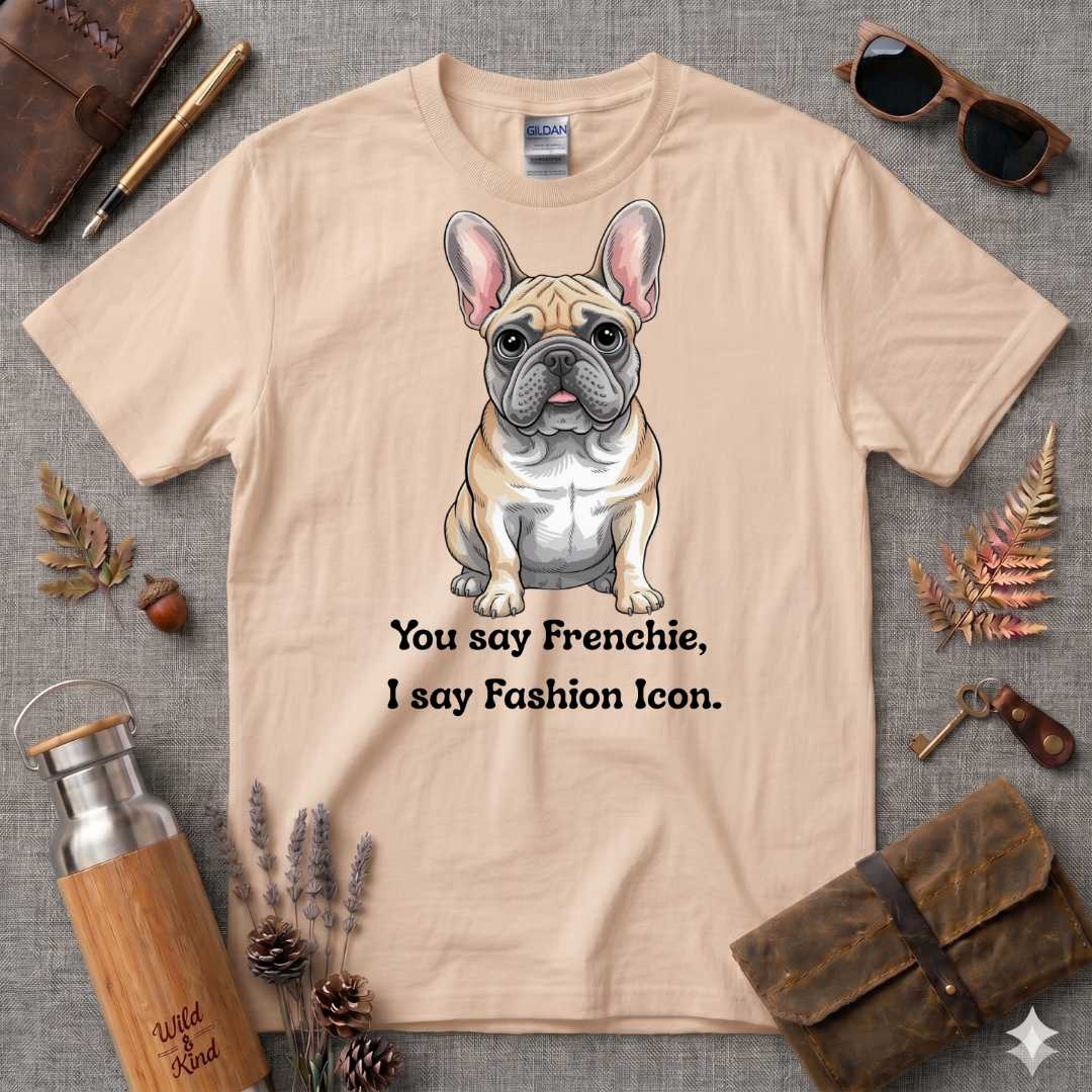 You say Frenchie, I say fashion icon T-Shirt