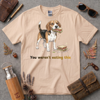 You Werent Eating This Dog T-Shirt