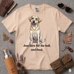 Just here for the ball and food Labrador T-Shirt