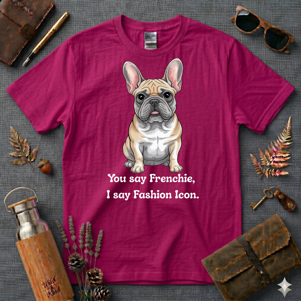 You say Frenchie, I say fashion icon T-Shirt