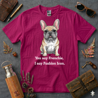 You say Frenchie, I say fashion icon T-Shirt