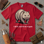 I did it and I'd do it again Wombat T-Shirt