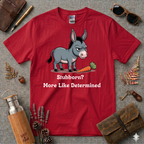 Stubborn more like determined T-Shirt