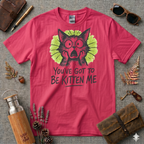 You've got to be kitten me T-Shirt