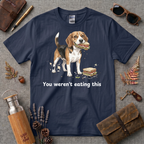 You Werent Eating This Dog T-Shirt