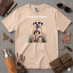Small but Vigilant  Meerkat T-Shirt