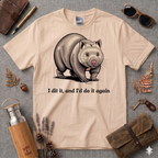 I did it and I'd do it again Wombat T-Shirt