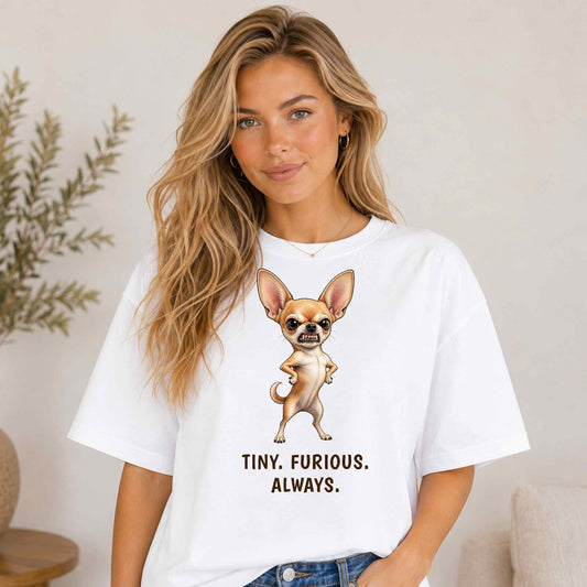 Chihuahua Graphic Tee — "Tiny. Furious. Always." Cute Fierce Dog T-Shirt